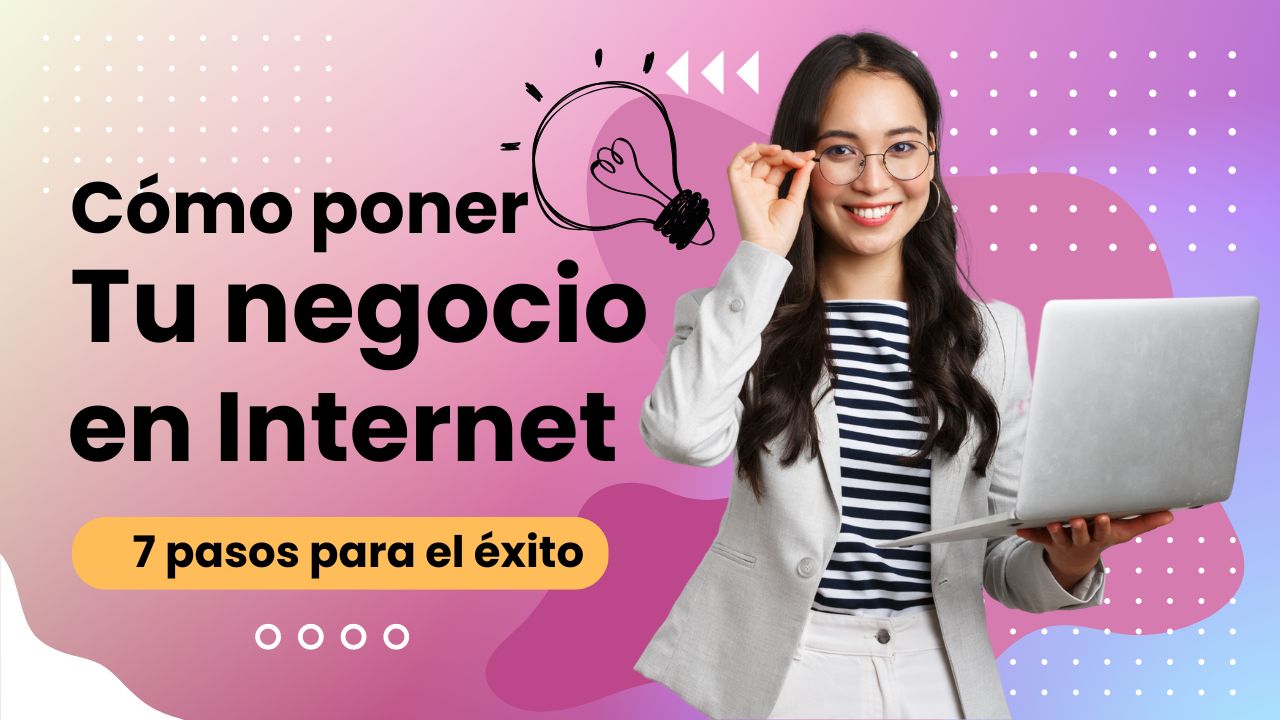 Lee más sobre el artículo 7 Pasos para poner tu negocio en Internet