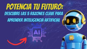 Lee más sobre el artículo Potencia tu Futuro: Descubre las 5 Razones Clave para Aprender Inteligencia Artificial