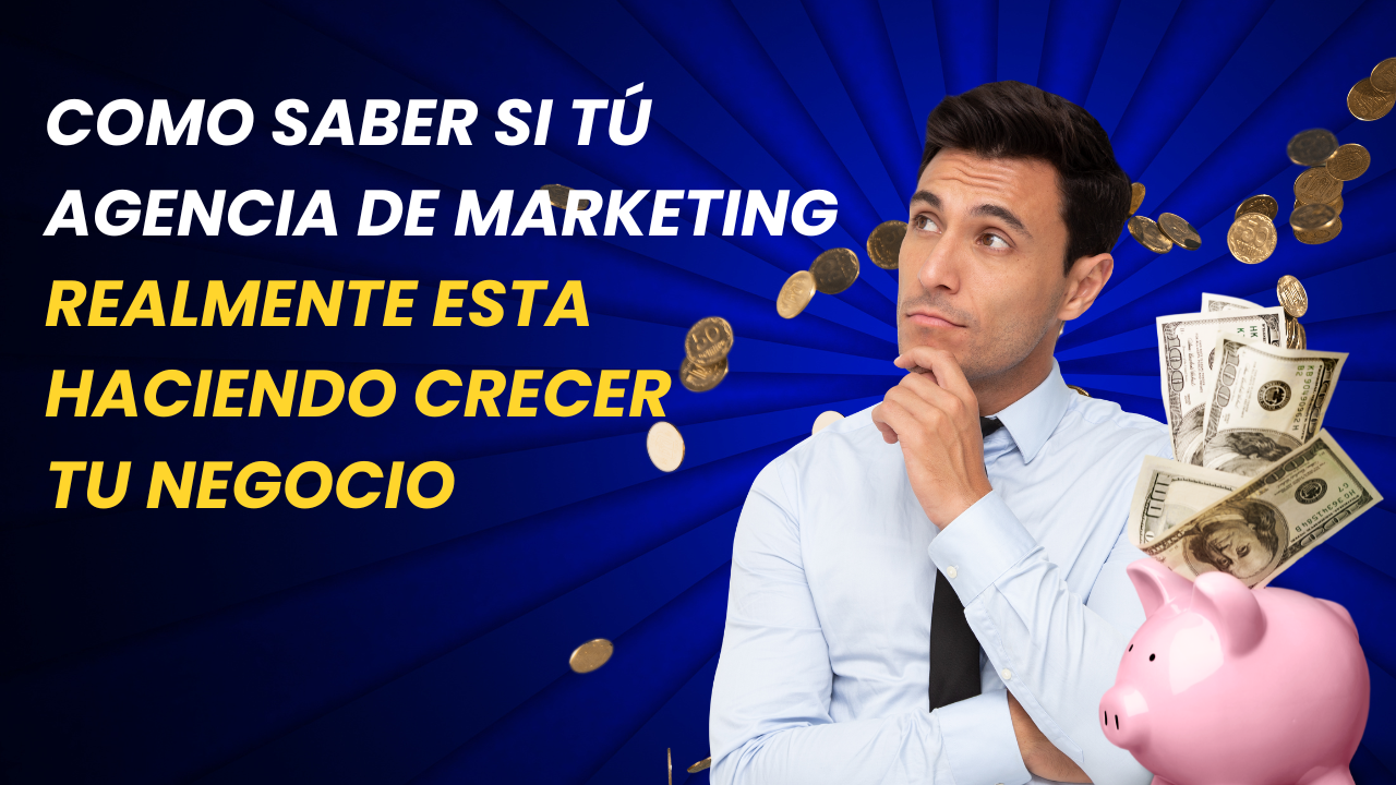 Lee más sobre el artículo Cómo Saber si tu Agencia de Marketing Digital  Está Ayudando a tu Negocio